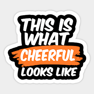 This Is What Cheerful Looks Like Uplifting Sticker